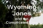 Wyoming Jones and The Complicated Tree
