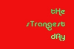 tHe sTrangest dAy