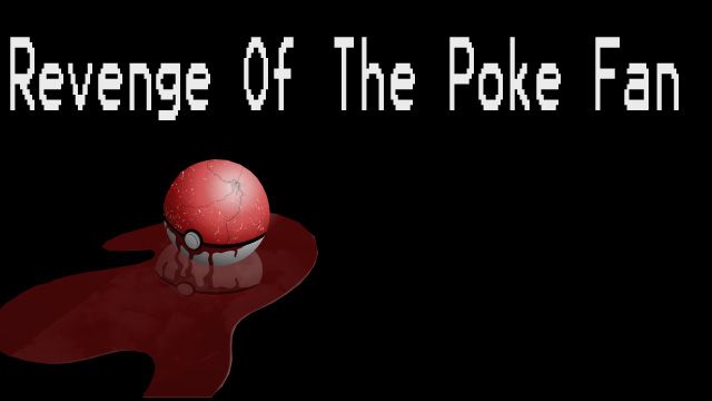 Revenge of The Poké Fan 