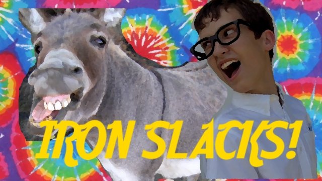 IRON SLACKS!
