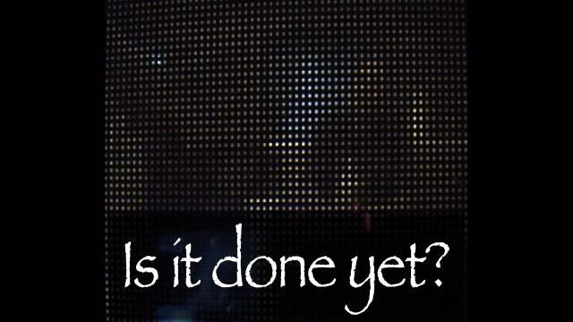 Is it done yet?