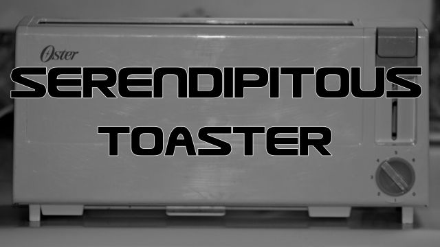 Serendipitous Toaster