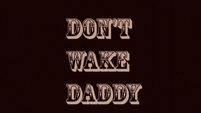 Don't Wake Daddy